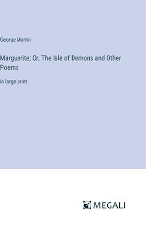 Marguerite; Or, The Isle of Demons and Other Poems