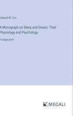 A Monograph on Sleep and Dream; Their Physiology and Psychology