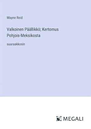 Valkoinen Päällikkö; Kertomus Pohjois-Meksikosta