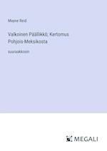 Valkoinen Päällikkö; Kertomus Pohjois-Meksikosta