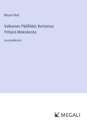 Valkoinen Päällikkö; Kertomus Pohjois-Meksikosta