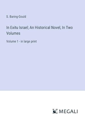 In Exitu Israel; An Historical Novel, In Two Volumes