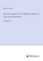 Ben, the Trapper; Or, The Mountain Demon, A Tale of the Black Hills