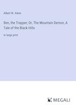 Ben, the Trapper; Or, The Mountain Demon, A Tale of the Black Hills