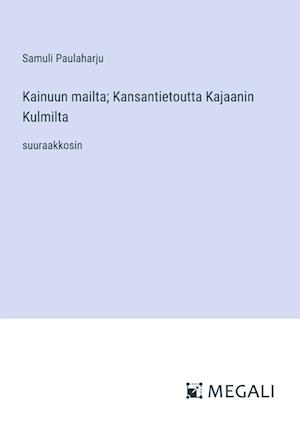 Kainuun mailta; Kansantietoutta Kajaanin Kulmilta