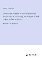 Treatise on Poisons; In relation to medical jurisprudence, physiology, and the practice of physic, In Two Volumes