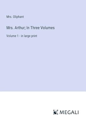 Mrs. Arthur; In Three Volumes