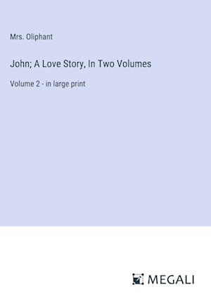 John; A Love Story, In Two Volumes