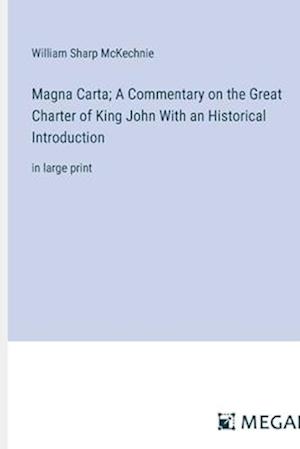 Magna Carta; A Commentary on the Great Charter of King John With an Historical Introduction