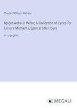 Spider-webs in Verse; A Collection of Lyrics for Leisure Moments, Spun at Idle Hours