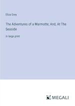 The Adventures of a Marmotte; And, At The Seaside