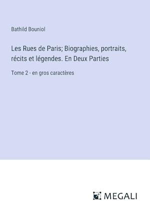 Les Rues de Paris; Biographies, portraits, récits et légendes. En Deux Parties