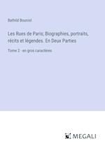 Les Rues de Paris; Biographies, portraits, récits et légendes. En Deux Parties