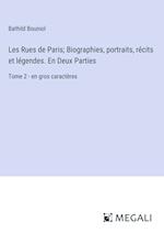 Les Rues de Paris; Biographies, portraits, récits et légendes. En Deux Parties