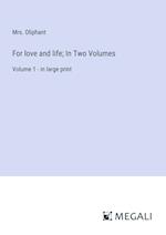 For love and life; In Two Volumes