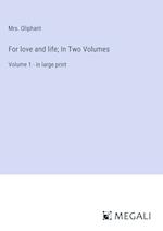 For love and life; In Two Volumes