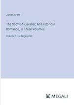 The Scottish Cavalier; An Historical Romance, In Three Volumes