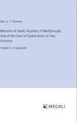 Memoirs of Sarah, Duchess of Marlborough, And of the Court of Queen Anne; In Two Volumes