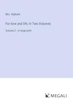 For love and life; In Two Volumes