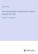 The Collected Works of Henrik Ibsen; In eleven volumes, Peer Gynt