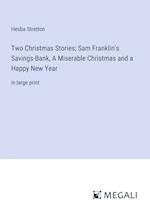 Two Christmas Stories; Sam Franklin's Savings-Bank, A Miserable Christmas and a Happy New Year