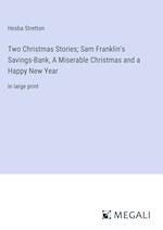 Two Christmas Stories; Sam Franklin's Savings-Bank, A Miserable Christmas and a Happy New Year