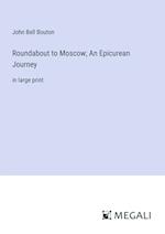 Roundabout to Moscow; An Epicurean Journey