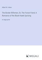 The Border Riflemen, Or, The Forest Fiend; A Romance of the Black-Hawk Uprising