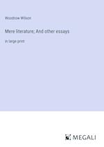 Mere literature; And other essays