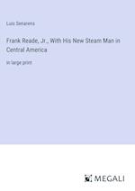 Frank Reade, Jr., With His New Steam Man in Central America