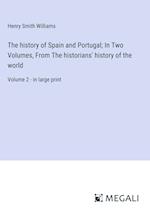 The history of Spain and Portugal; In Two Volumes, From The historians' history of the world