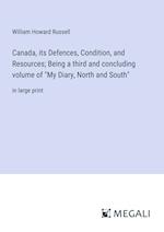 Canada, its Defences, Condition, and Resources; Being a third and concluding volume of "My Diary, North and South"