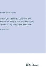 Canada, its Defences, Condition, and Resources; Being a third and concluding volume of "My Diary, North and South"