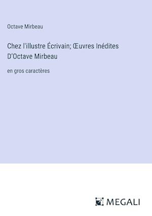 Chez l'illustre Écrivain; ¿uvres Inédites D¿Octave Mirbeau