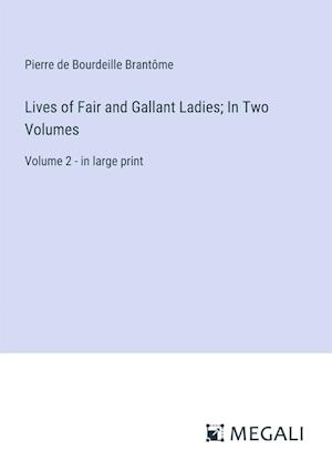 Lives of Fair and Gallant Ladies; In Two Volumes