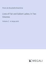 Lives of Fair and Gallant Ladies; In Two Volumes