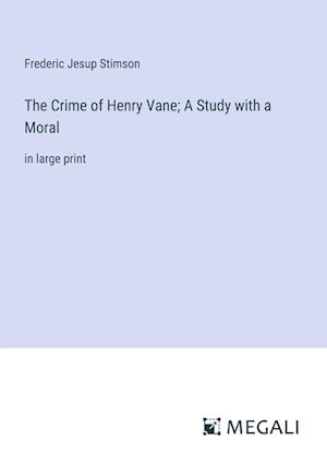 The Crime of Henry Vane; A Study with a Moral