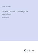 The Rival Trappers; Or, Old Pegs, The Mountaineer