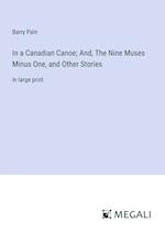 In a Canadian Canoe; And, The Nine Muses Minus One, and Other Stories