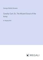 Cavalry Curt; Or, The Wizard Scout of the Army