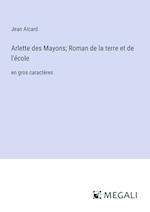 Arlette des Mayons; Roman de la terre et de l'école