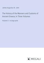 The History of the Manners and Customs of Ancient Greece; In Three Volumes
