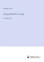 George Meredith; A Study