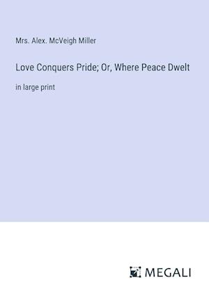 Love Conquers Pride; Or, Where Peace Dwelt