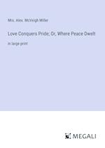 Love Conquers Pride; Or, Where Peace Dwelt