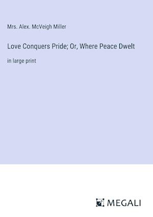 Love Conquers Pride; Or, Where Peace Dwelt