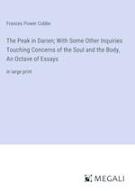 The Peak in Darien; With Some Other Inquiries Touching Concerns of the Soul and the Body, An Octave of Essays