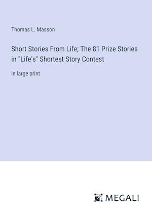 Short Stories From Life; The 81 Prize Stories in "Life's" Shortest Story Contest