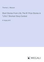 Short Stories From Life; The 81 Prize Stories in "Life's" Shortest Story Contest