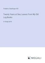 Twenty Years at Sea; Leaves From My Old Log-Books